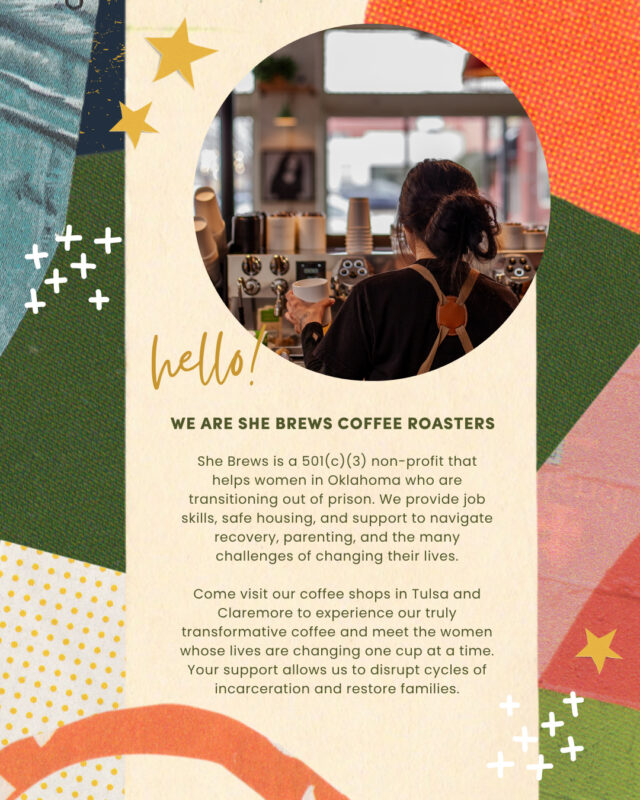 Hello! She Brews Coffee & Transition Program is a 501(c)(3) non-profit that helps women in Oklahoma who are transitioning out of prison. We provide job skills, safe housing, and support to navigate recovery, parenting, and the many challenges of changing their lives.⁠
⁠
Come visit our coffee shops in Tulsa and Claremore to experience our truly transformative coffee and meet the women whose lives are changing one cup at a time. Your support allows us to disrupt cycles of incarceration and restore families. Help us make a difference!⁠
⁠
#SheBrewsTransitionProgram #TransitionProgram #SheBrews #CoffeeWithACause #WakeUpDoGood #BrewingUpPurpose #OnwardAndUpward #TrulyTransformativeCoffee #NonprofitCoffee #Tulsa #Oklahoma